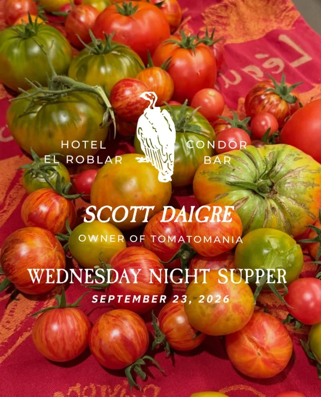 Wednesday at Hotel El Roblar: Summer isn’t over yet. Scott Daigre, of @tomatomania , brings a tomato-focused Wednesday Night Supper to Condor Bar.

September 23, 2026.
Reserve via the Condor Bar resy link.